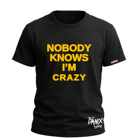 Tshirt Nobody knows I’m Crazy [DANIX CENSORED]